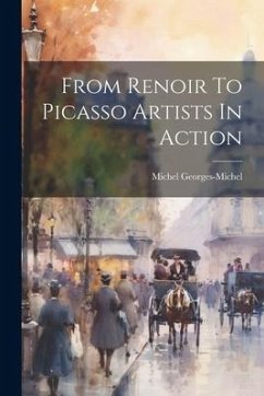 From Renoir To Picasso Artists In Action - Georges-Michel, Michel