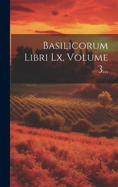 Basilicorum Libri Lx, Volume 3... - Anonymous