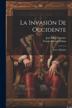 La Invasión De Occidente: Partes Oficiales - Argenter, José Miró; Palma, Tomás Estrada