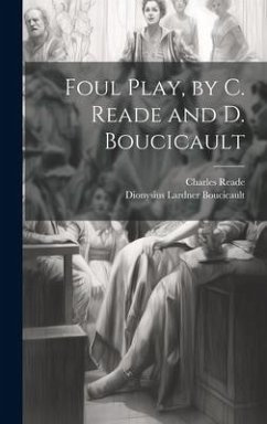 Foul Play, by C. Reade and D. Boucicault - Reade, Charles; Boucicault, Dionysius Lardner