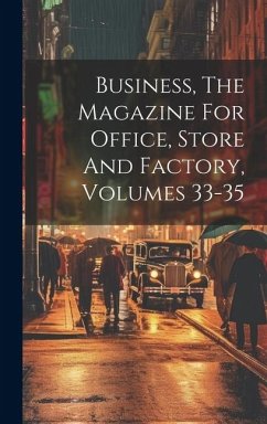 Business, The Magazine For Office, Store And Factory, Volumes 33-35 - Anonymous