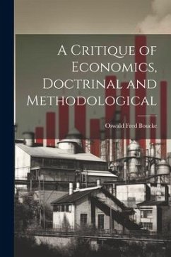 A Critique of Economics, Doctrinal and Methodological - Boucke, Oswald Fred