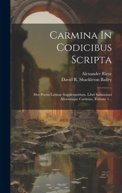 Carmina In Codicibus Scripta: Sive Poesis Latinae Supplementum. Libri Salmasiani Aliorumque Carmina, Volume 1... - Riese, Alexander