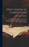 First Lessons in Composition: In Which the Principles of the Art Are Developed in Connection With the Principles of Grammar; Embracing Full Directio