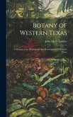 Botany of Western Texas: A Manual of the Phanegrams and Pteridophytes of Western Texas