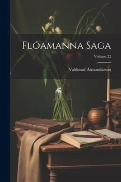 Flóamanna Saga; Volume 22 - Ásmundarson, Valdimar