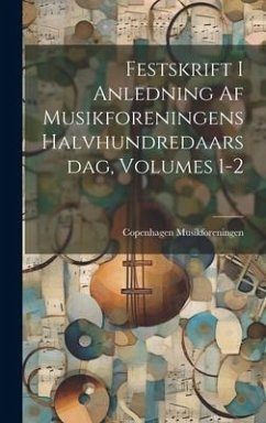 Festskrift I Anledning Af Musikforeningens Halvhundredaarsdag, Volumes 1-2 - Musikforeningen, Copenhagen