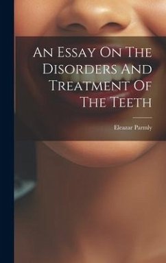 An Essay On The Disorders And Treatment Of The Teeth - Parmly, Eleazar