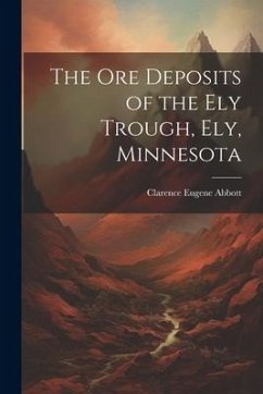 The Ore Deposits of the Ely Trough, Ely, Minnesota - Abbott, Clarence Eugene