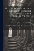 Historia Cronologica Del Pueblo Hebreo De Su Religion Y Gobierno Politico: Historia Sagrada De La Vida Pasion Muerte Y Resureccion De Jesuchristo ....