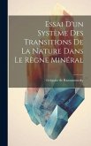 Essai D'un Système Des Transitions De La Nature Dans Le Règne Minéral