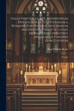 Italia Pontificia, Sive, Repertorium Privilegiorum Et Litterarum a Romanis Pontificibus Ante Annum Mclxxxxviii Italiae Ecclesiis Monasteriis Civitatib - Kehr, Paul Fridolin