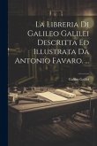 La Libreria Di Galileo Galilei Descritta Ed Illustrata Da Antonio Favaro. ...