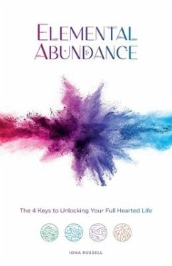 Elemental Abundance: The 4 Keys to Unlocking Your Full Hearted Life - Russell, Iona