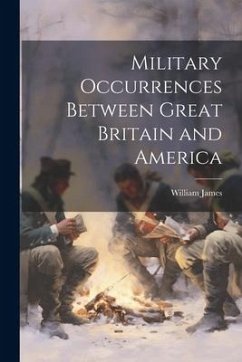 Military Occurrences Between Great Britain and America - James, William