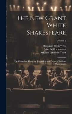 The New Grant White Shakespeare: The Comedies, Histories, Tragedies, and Poems of William Shakespeare; Volume 2 - Trent, William Peterfield; Wells, Benjamin Willis; Henneman, John Bell