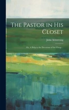 The Pastor in his Closet; or, A Help to the Devotions of the Clergy .. - Armstrong, John