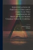 Identification of Partially Obscured Objects in two Dimensions by Matching of Noisy 'characteristic Curves, '