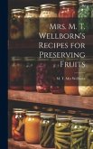 Mrs. M. T. Wellborn's Recipes for Preserving Fruits