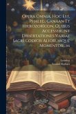 Opera Omnia, Hoc Est, Phaleg, Canaan Et Hierozorïcon, Quibus Accesserunt Dissertationes Variae Sacri Codicis Aliorumque Momentorum