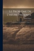 Le Problème De L'heure Présente: Antagonisme De Deux Civilisations, Volume 2...