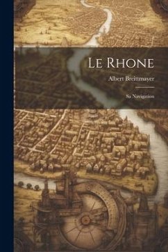 Le Rhone: Sa Navigation - Breittmayer, Albert