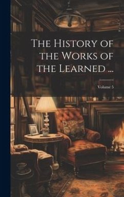 The History of the Works of the Learned ...; Volume 5 - Anonymous