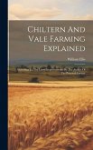 Chiltern And Vale Farming Explained: According To The Latest Improvements. By The Author Of The Practical Farmer