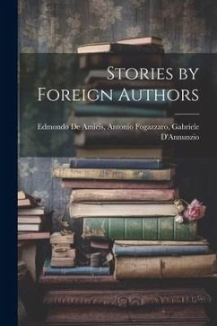 Stories by Foreign Authors - de Amicis, Antonio Fogazzaro Gabriel