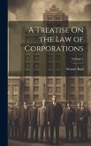 A Treatise On the Law of Corporations; Volume 1