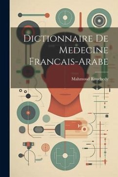 Dictionnaire De Medecine Francais-Arabe - Rouchedy, Mahmoud