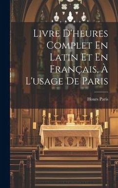 Livre D'heures Complet En Latin Et En Français, À L'usage De Paris - Paris, Hours