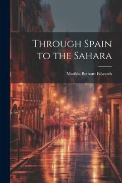 Through Spain to the Sahara - Edwards, Matilda Betham