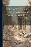 Excavations at Tell El-Amarna, Egypt, in the 1913-1914