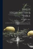 Sikes's Hydrometer & Table: An Abstract of the Act of Parliament Establishing [Them], With Description & Direction for Their Use