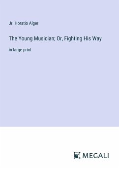 The Young Musician; Or, Fighting His Way - Alger, Jr. Horatio