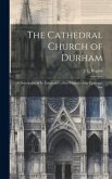 The Cathedral Church of Durham: A Description of Its Fabric and a Brief History of the Episcopal See