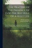The Practise Of The Presence Of God The Best Rule Of A Holy Life: Brother Lawrence. Being Conversations And Letters Of Nicolas Herman Of Lorraine (bro