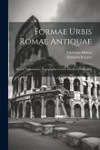 Formae Urbis Romae Antiquae: Accedit Nomenclator Topographicus a Ch. Huelsen Compositus