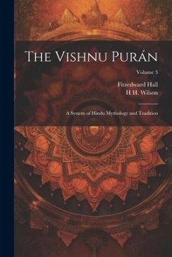 The Vishnu Purán: A System of Hindu Mythology and Tradition; Volume 3 - Hall, Fitzedward; Wilson, H. H.