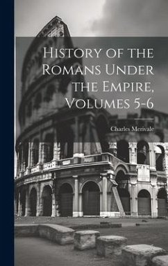 History of the Romans Under the Empire, Volumes 5-6 - Merivale, Charles