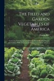 The Field and Garden Vegetables of America: Containing Full Descriptions of Nearly Eleven Hundred Species and Varieties; With Directions for Propagati