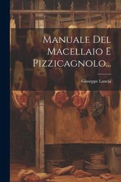 Manuale Del Macellaio E Pizzicagnolo... - Lancia, Giuseppe
