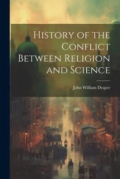 History of the Conflict Between Religion and Science - William, Draper John