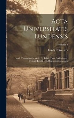 Acta Universitatis Lundensis: Lunds Universitets Årsskrift. Ny Följd. Förste Avdelningen, Teologi, Juridik Och Humanistiska Ämnen; Volume 3 - Universitet, Lunds