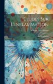 Études Sur L'inflammation: En Deux Parties