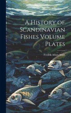 A History of Scandinavian Fishes Volume Plates - Smitt, Fredrik Adam