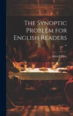 The Synoptic Problem for English Readers ... - - Jolley, Alfred J.