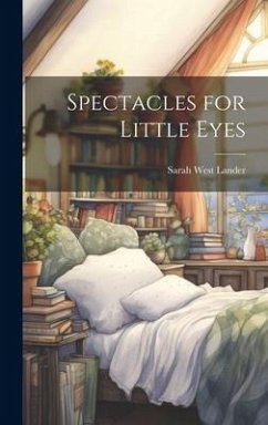 Spectacles for Little Eyes - Lander, Sarah West