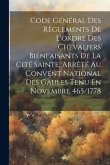 Code Général Des Règlements De L'ordre Des Chevaliers Bienfaisants De La Cité Sainte, Arrêté Au Convent National Des Gaules Tenu En Novembre 465/1778